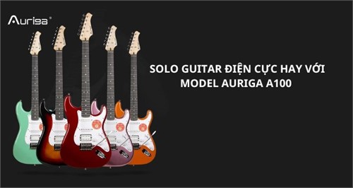 Solo Guitar Điện Cực Hay Với Model Auriga A100 Stratocaster