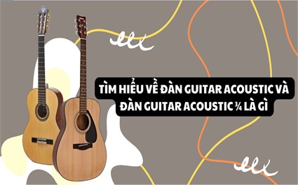 Tìm Hiểu Về Đàn Guitar Acoustic Và Đàn Guitar Acoustic ¾ Là Gì ?