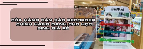 Cửa hàng bán sáo Recorder chính hãng dành cho học sinh giá rẻ 2024