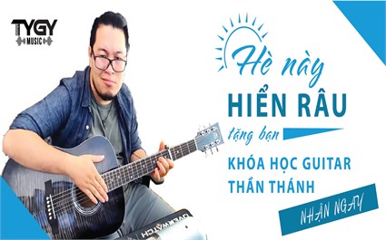 Hè 2019 - Hiển Râu Tặng Bạn Khóa Học Guitar Thần Thánh