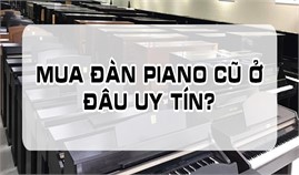 Mua Đàn Piano Cũ Ở Đâu Uy Tín?