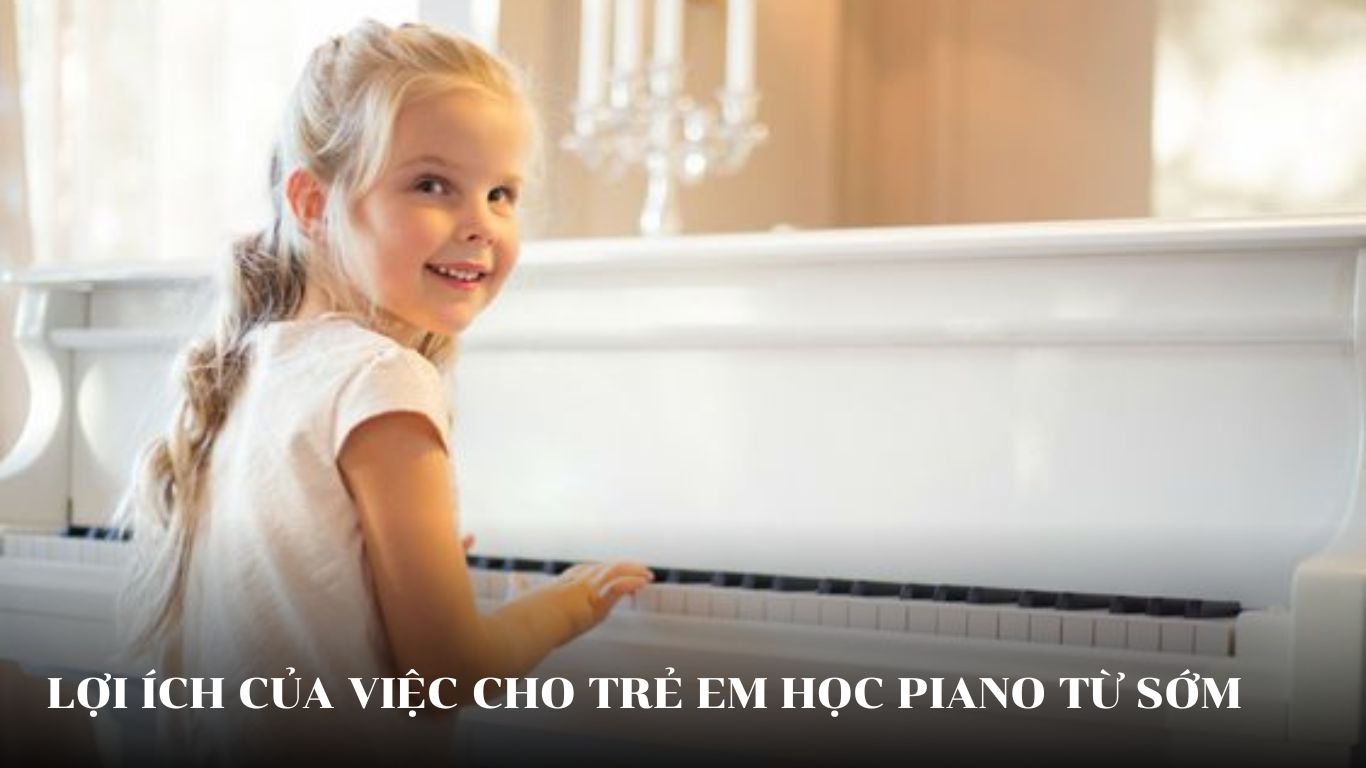 Lợi ích của việc cho trẻ em học piano từ sớm
